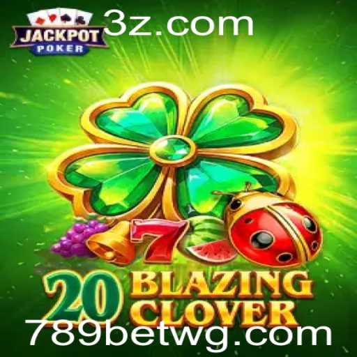 Descubra o Fascinante Mundo de 20BlazingClover na Plataforma 789bet VIP